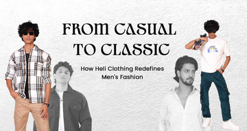 From Casual to Classic: How Heli Clothing Redefines Men's Fashion